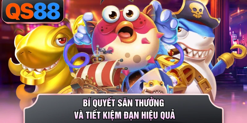 Bí quyết săn thưởng và tiết kiệm đạn hiệu quả