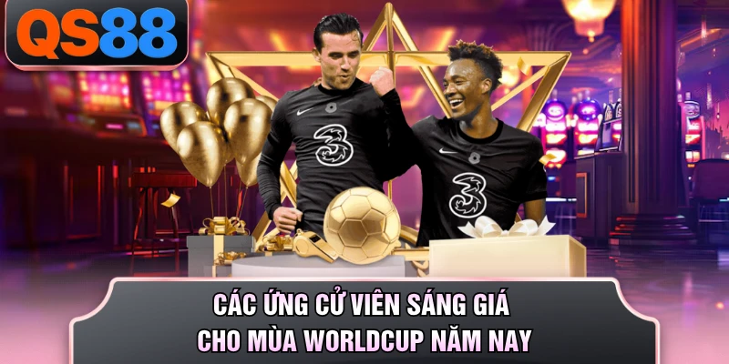Các ứng cử viên sáng giá cho mùa Worldcup năm nay