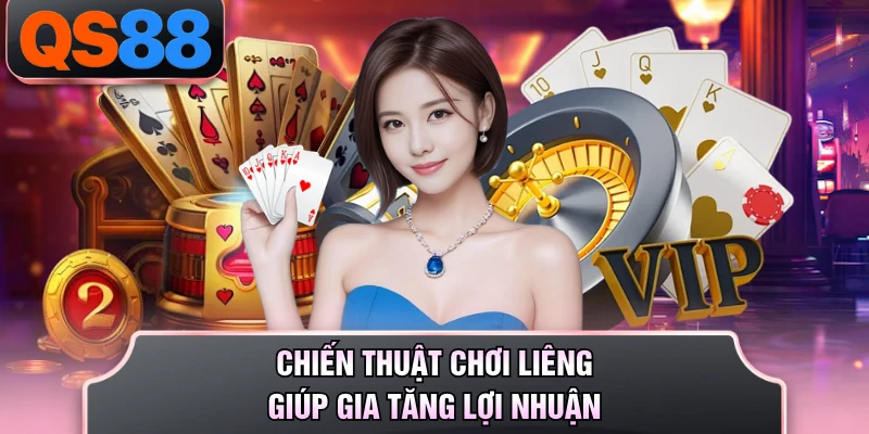 Chiến thuật chơi liêng giúp gia tăng lợi nhuận
