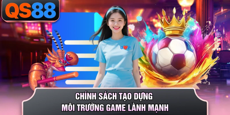 Chính sách tạo dựng môi trường game lành mạnh