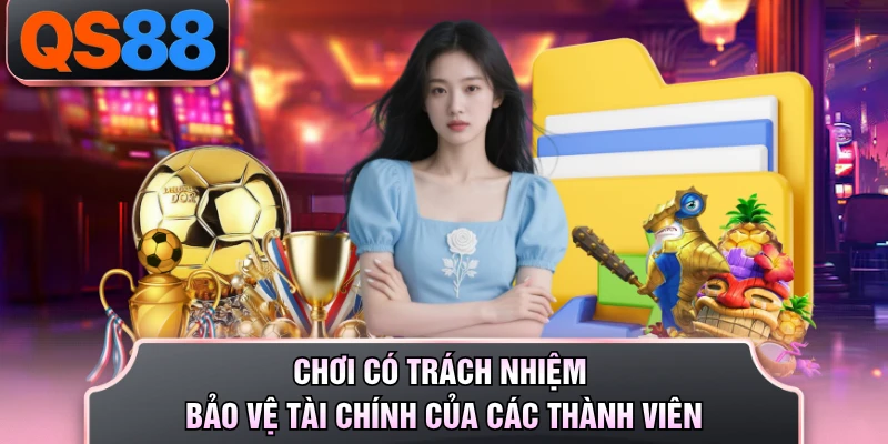 Chơi có trách nhiệm bảo vệ tài chính của các thành viên