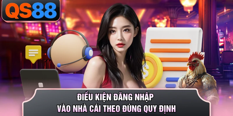 Điều kiện đăng nhập vào nhà cái theo đúng quy định 