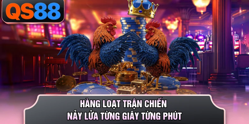 Hàng loạt trận chiến nảy lửa từng giây từng phút