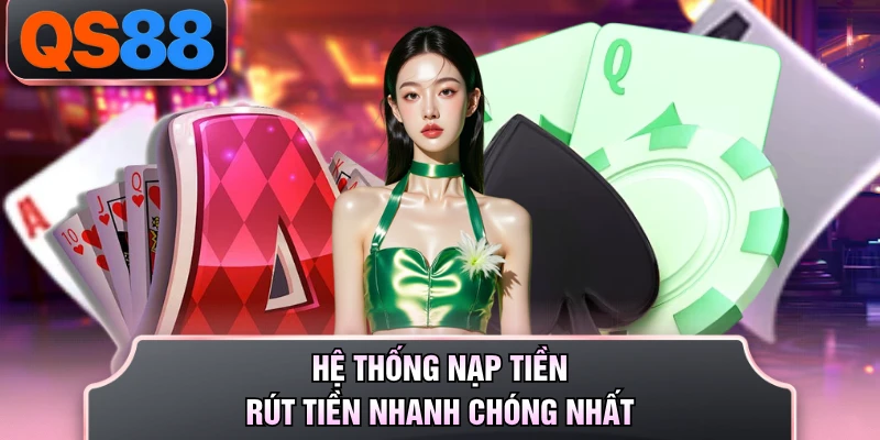 Hệ thống nạp tiền rút tiền nhanh chóng nhất