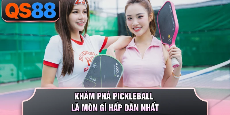 Khám phá Pickleball là môn gì hấp dẫn nhất