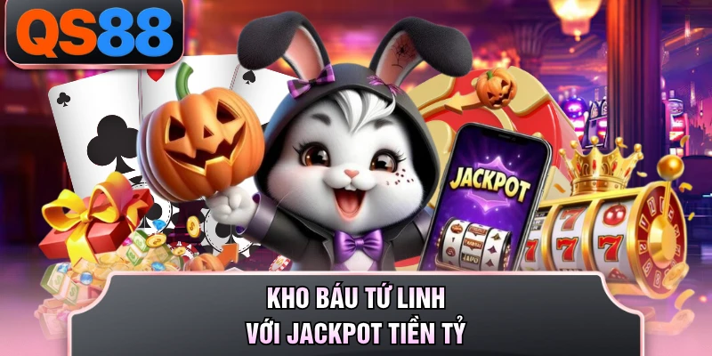Kho Báu Tứ Linh với jackpot tiền tỷ