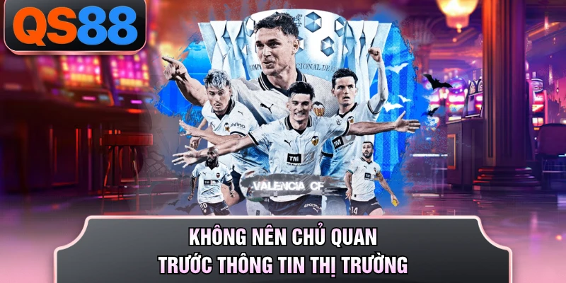 Không nên chủ quan trước thông tin thị trường