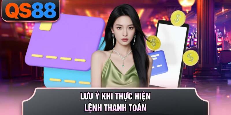 Lưu ý khi thực hiện lệnh thanh toán