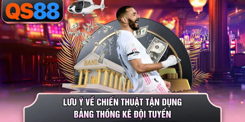 Lưu ý về chiến thuật tận dụng bảng thống kê đội tuyển