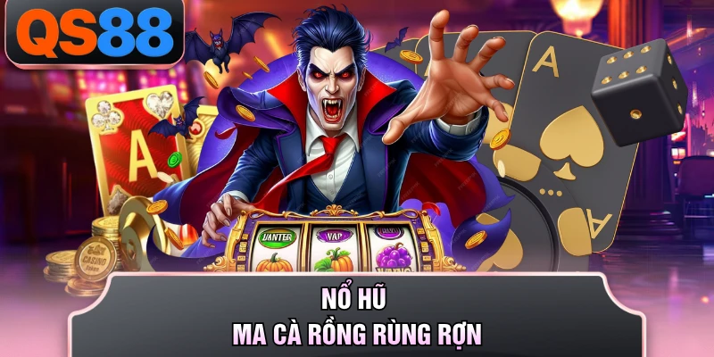 Nổ hũ Ma Cà Rồng rùng rợn