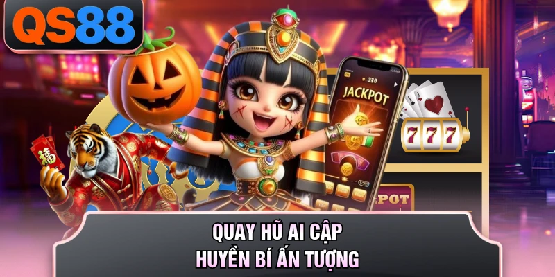 Quay hũ Ai Cập Huyền Bí ấn tượng