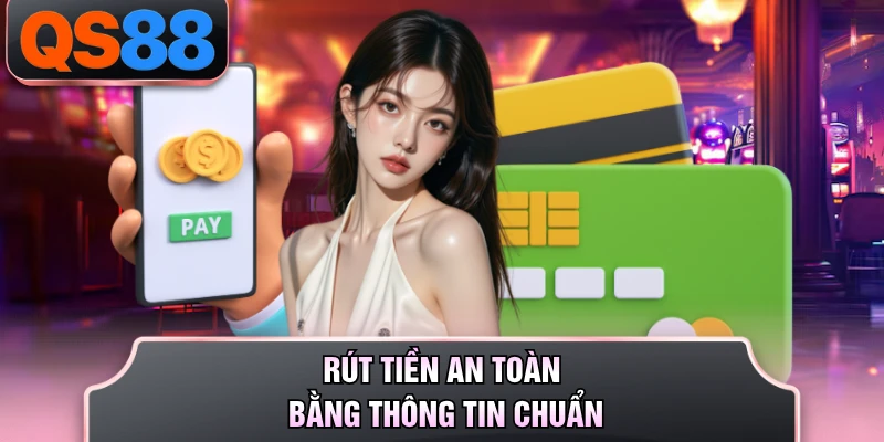 Rút tiền an toàn bằng thông tin chuẩn
