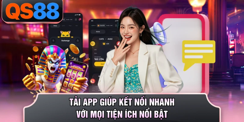 Tải app giúp kết nối nhanh với mọi tiện ích nổi bật