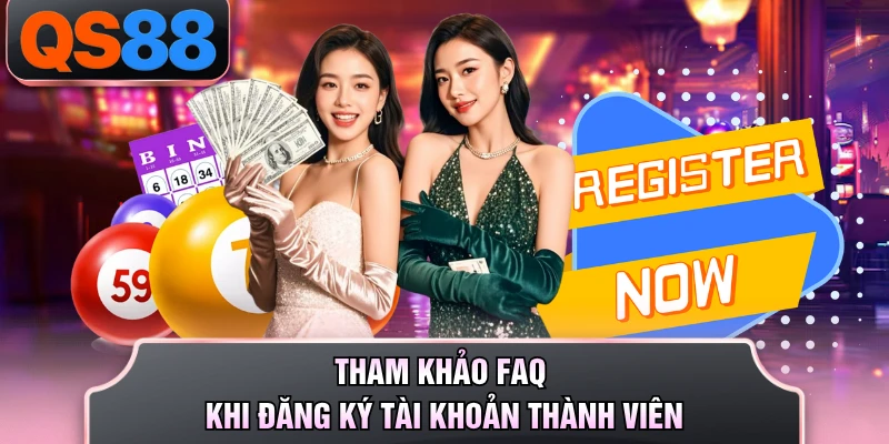 Tham khảo FAQ khi đăng ký tài khoản thành viên