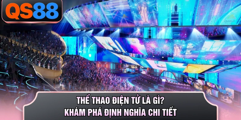 Thể Thao Điện Tử Là Gì? Khám Phá Định Nghĩa Chi Tiết