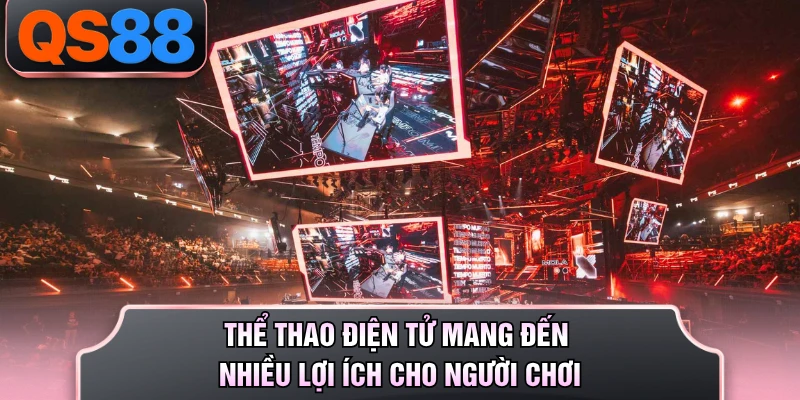 Thể thao điện tử mang đến nhiều lợi ích cho người chơi