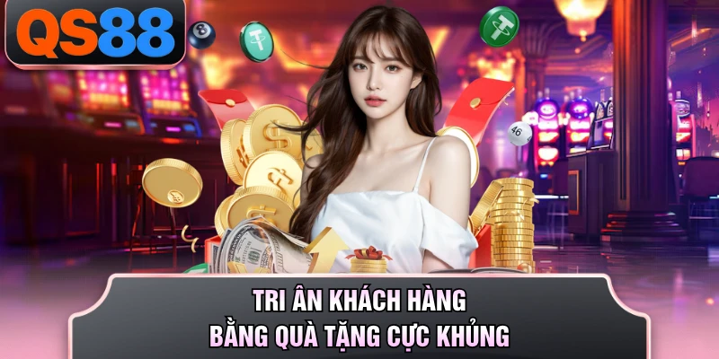 Tri ân khách hàng bằng quà tặng cực khủng
