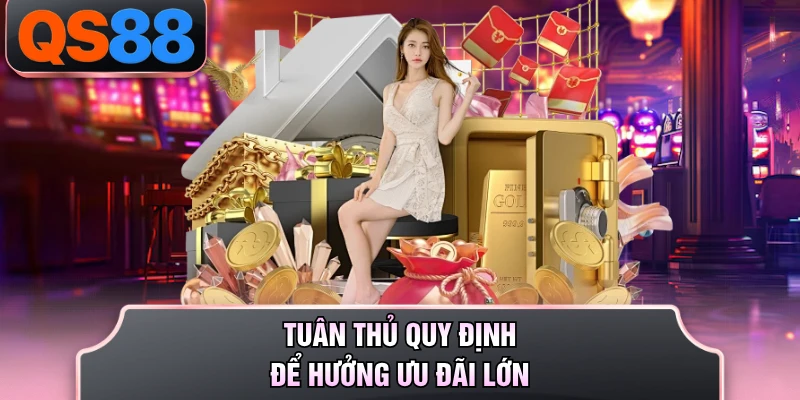 Tuân thủ quy định để hưởng ưu đãi lớn