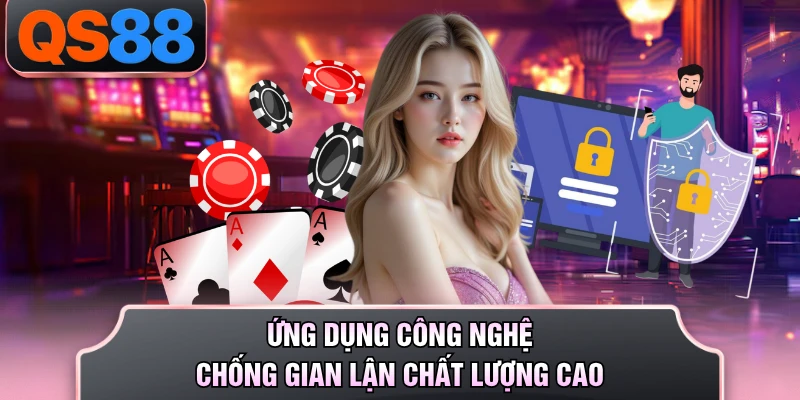 Ứng dụng công nghệ chống gian lận chất lượng cao