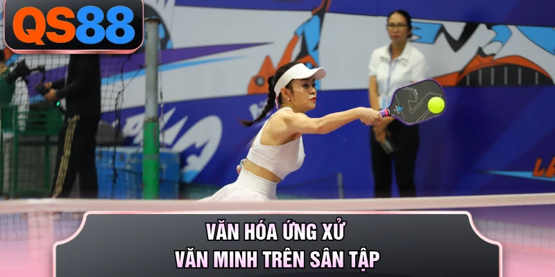 Văn hóa ứng xử văn minh trên sân tập