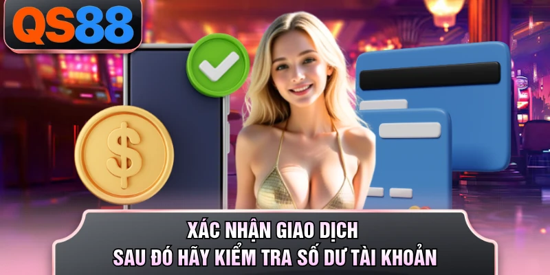 Xác nhận giao dịch sau đó hãy kiểm tra số dư tài khoản