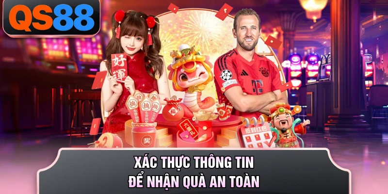 Xác thực thông tin để nhận quà an toàn
