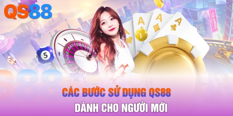 Các bước sử dụng QS88 dành cho người mới