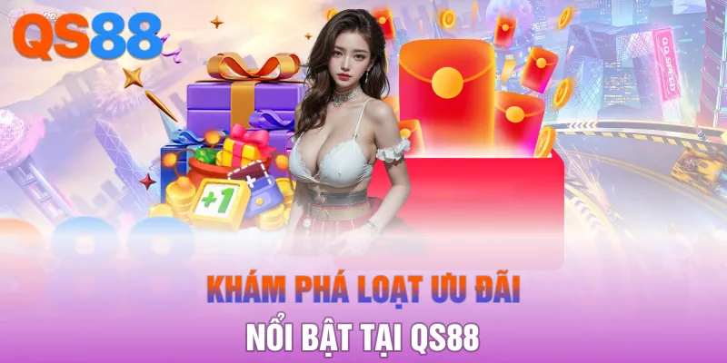Khám phá loạt ưu đãi nổi bật tại QS88